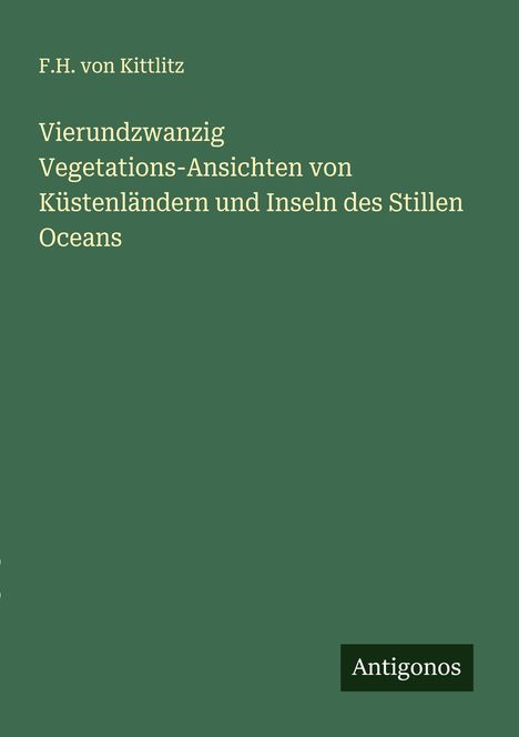 F. H. von Kittlitz: Vierundzwanzig Vegetations-Ansichten von Küstenländern und Inseln des Stillen Oceans, Buch