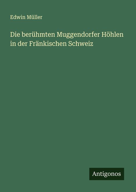 Edwin Müller: Die berühmten Muggendorfer Höhlen in der Fränkischen Schweiz, Buch