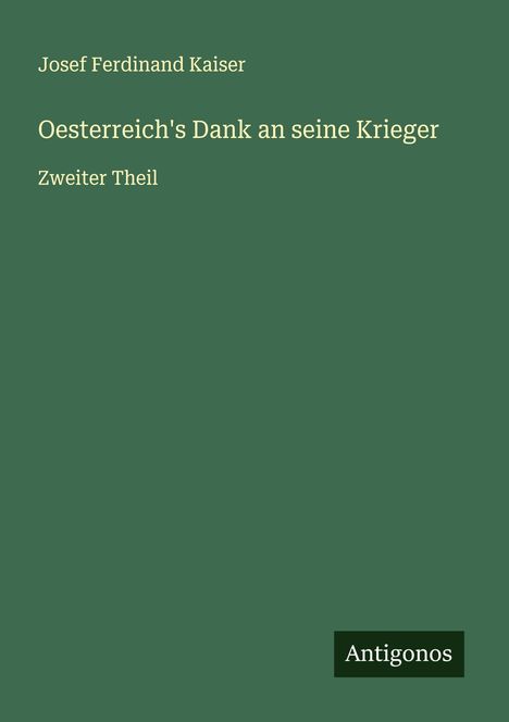 Josef Ferdinand Kaiser: Oesterreich's Dank an seine Krieger, Buch