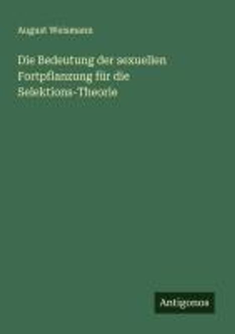 August Weismann: Die Bedeutung der sexuellen Fortpflanzung für die Selektions-Theorie, Buch