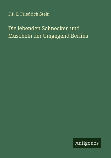 J. P. E. Friedrich Stein: Die lebenden Schnecken und Muscheln der Umgegend Berlins, Buch