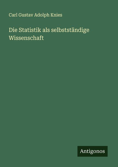 Carl Gustav Adolph Knies: Die Statistik als selbstständige Wissenschaft, Buch