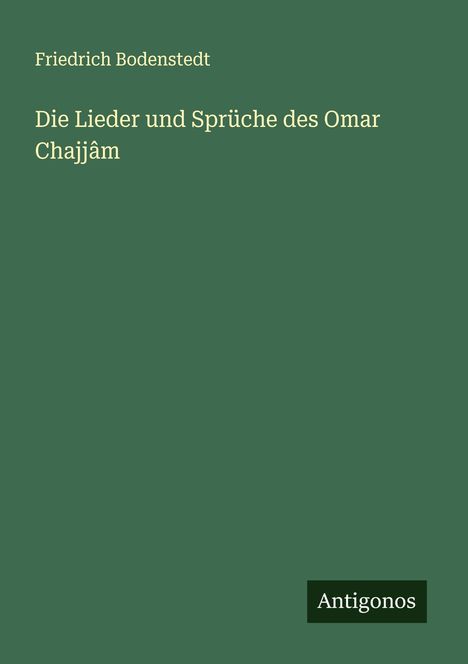 Friedrich Bodenstedt: Die Lieder und Sprüche des Omar Chajjâm, Buch