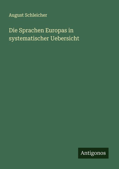 August Schleicher: Die Sprachen Europas in systematischer Uebersicht, Buch