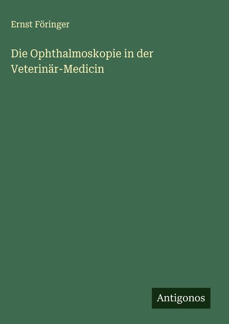 Ernst Föringer: Die Ophthalmoskopie in der Veterinär-Medicin, Buch