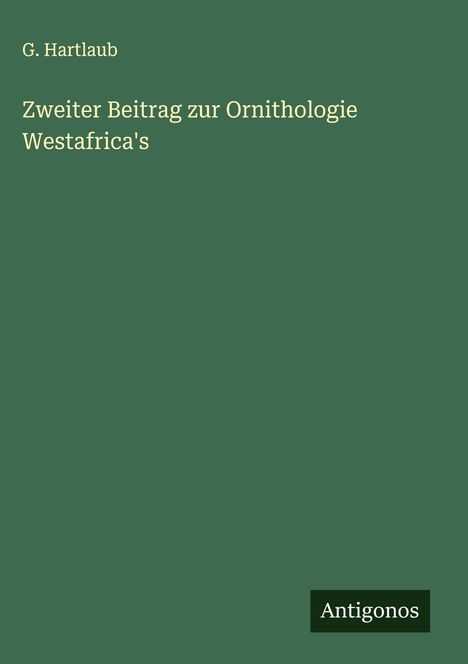 G. Hartlaub: Zweiter Beitrag zur Ornithologie Westafrica's, Buch