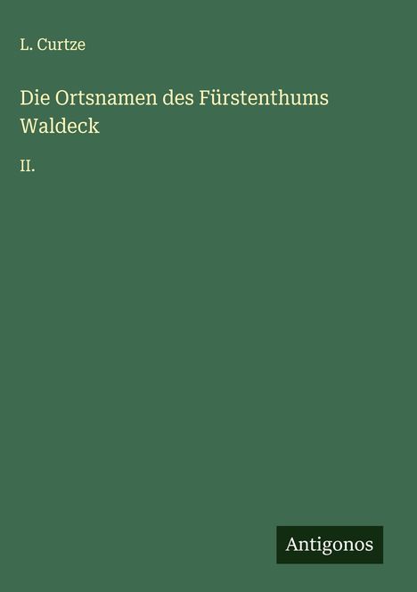 L. Curtze: Die Ortsnamen des Fürstenthums Waldeck, Buch
