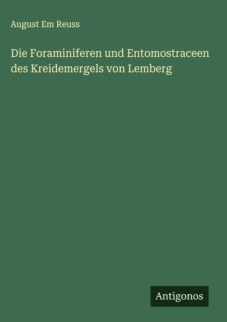 August Em Reuss: Die Foraminiferen und Entomostraceen des Kreidemergels von Lemberg, Buch