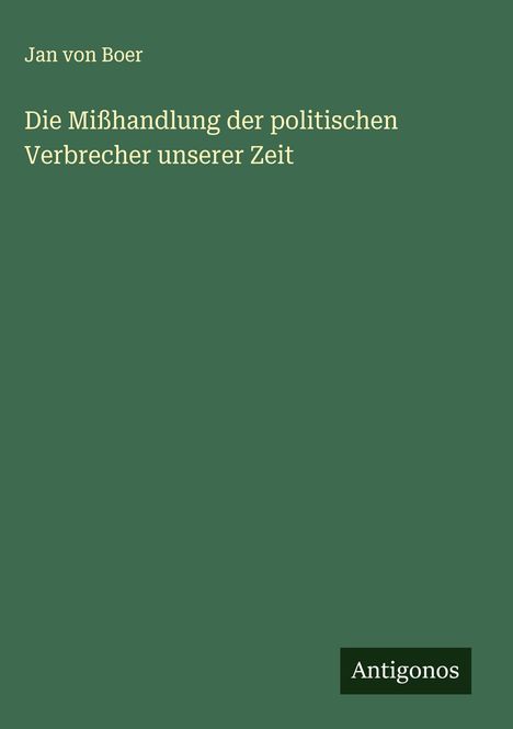 Jan von Boer: Die Mißhandlung der politischen Verbrecher unserer Zeit, Buch