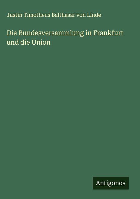 Justin Timotheus Balthasar von Linde: Die Bundesversammlung in Frankfurt und die Union, Buch