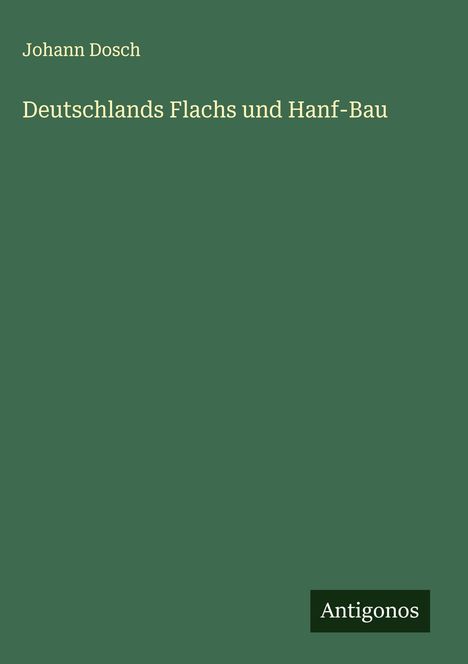 Johann Dosch: Deutschlands Flachs und Hanf-Bau, Buch