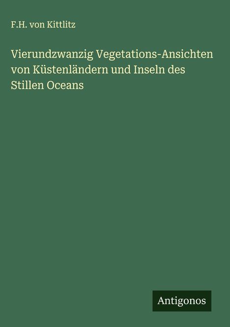 F. H. von Kittlitz: Vierundzwanzig Vegetations-Ansichten von Küstenländern und Inseln des Stillen Oceans, Buch