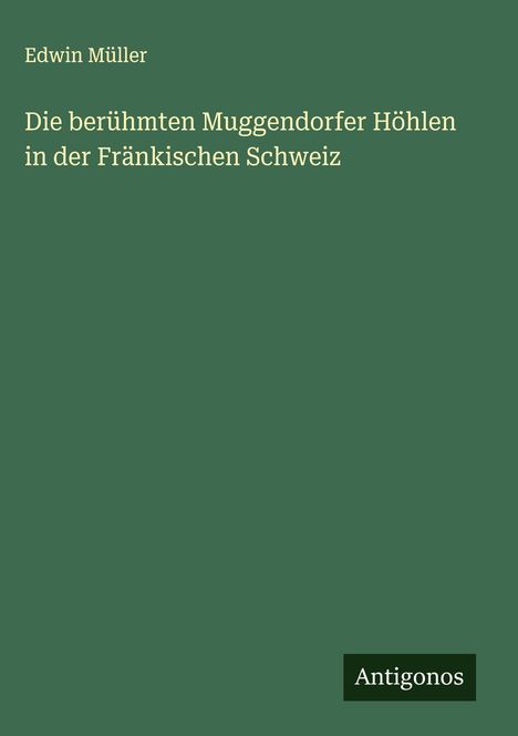 Edwin Müller: Die berühmten Muggendorfer Höhlen in der Fränkischen Schweiz, Buch