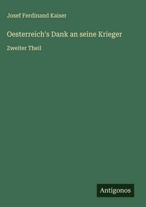 Josef Ferdinand Kaiser: Oesterreich's Dank an seine Krieger, Buch