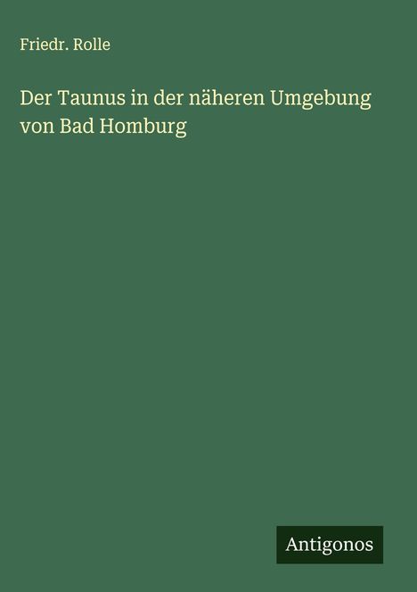 Friedr. Rolle: Der Taunus in der näheren Umgebung von Bad Homburg, Buch