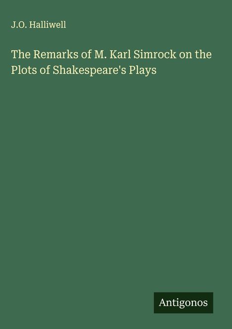 J. O. Halliwell: The Remarks of M. Karl Simrock on the Plots of Shakespeare's Plays, Buch