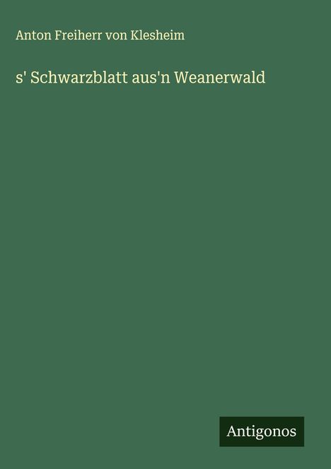 Anton Freiherr von Klesheim: s' Schwarzblatt aus'n Weanerwald, Buch