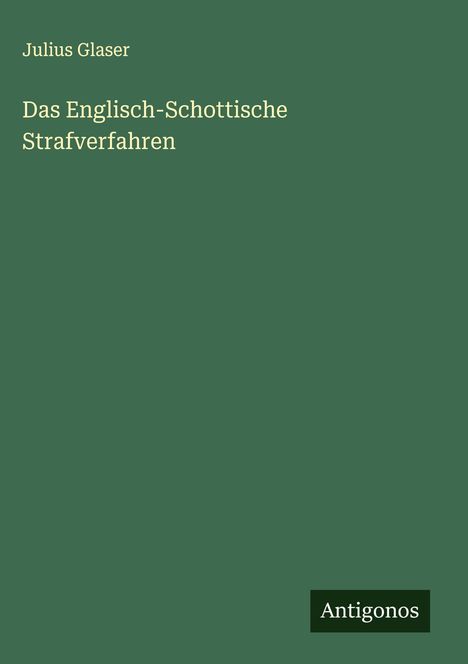 Julius Glaser: Das Englisch-Schottische Strafverfahren, Buch