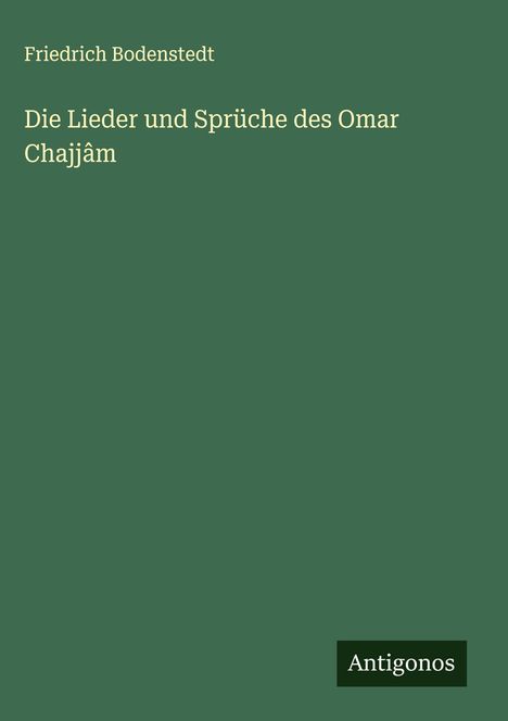 Friedrich Bodenstedt: Die Lieder und Sprüche des Omar Chajjâm, Buch