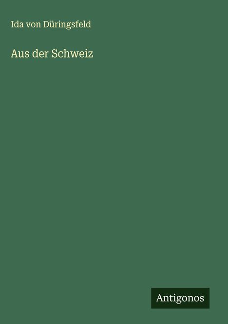 Ida von Düringsfeld: Aus der Schweiz, Buch