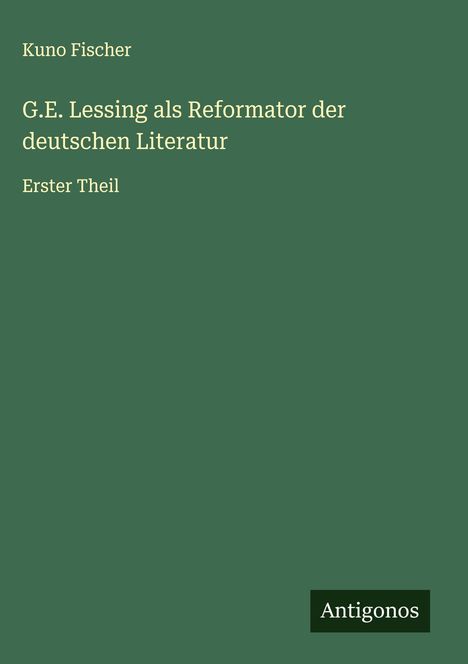 Kuno Fischer: G.E. Lessing als Reformator der deutschen Literatur, Buch