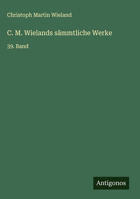 Christoph Martin Wieland: C. M. Wielands sämmtliche Werke, Buch