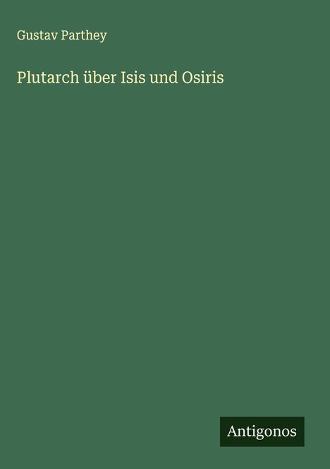 Gustav Parthey: Plutarch über Isis und Osiris, Buch