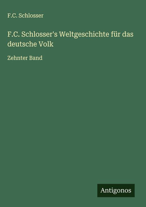 F. C. Schlosser: F.C. Schlosser's Weltgeschichte für das deutsche Volk, Buch