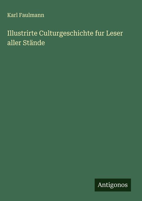 Karl Faulmann: Illustrirte Culturgeschichte fur Leser aller Stände, Buch