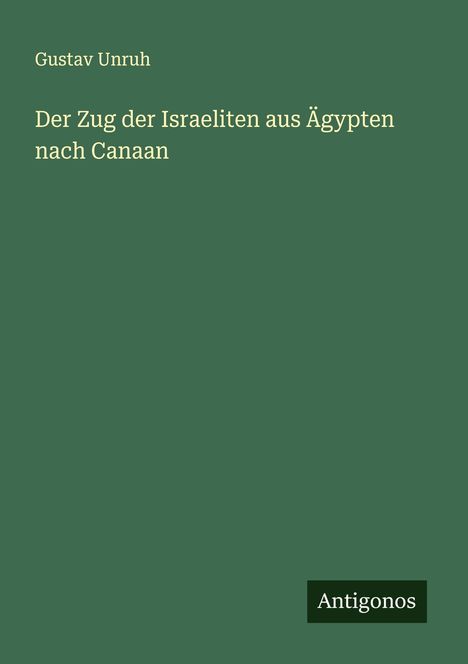 Gustav Unruh: Der Zug der Israeliten aus Ägypten nach Canaan, Buch