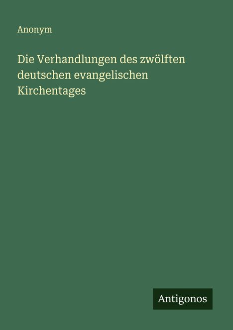 Anonym: Die Verhandlungen des zwölften deutschen evangelischen Kirchentages, Buch