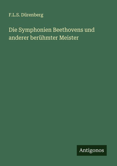 F. L. S. Dürenberg: Die Symphonien Beethovens und anderer berühmter Meister, Buch