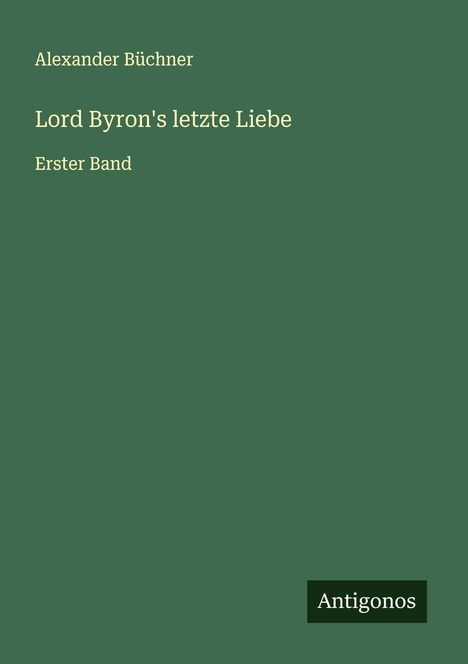 Alexander Büchner: Lord Byron's letzte Liebe, Buch