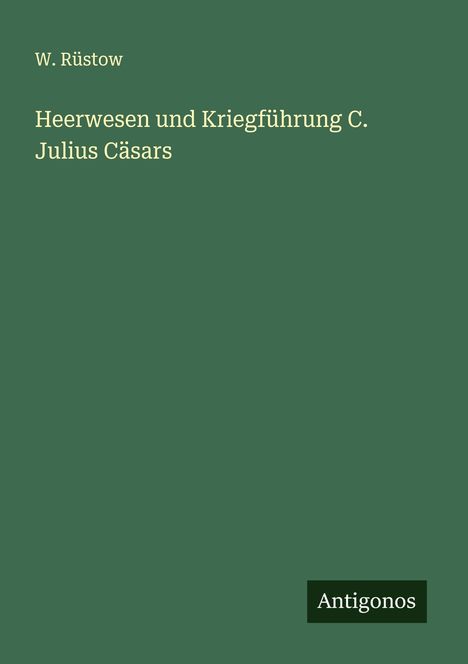 W. Rüstow: Heerwesen und Kriegführung C. Julius Cäsars, Buch