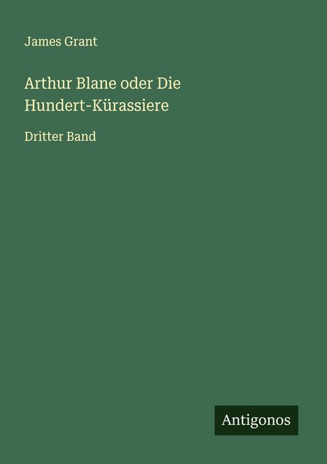 James Grant (geb. 1954): Arthur Blane oder Die Hundert-Kürassiere, Buch