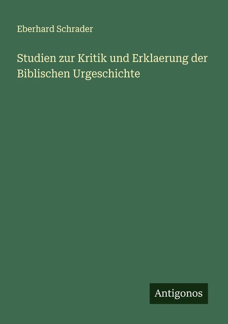 Eberhard Schrader: Studien zur Kritik und Erklaerung der Biblischen Urgeschichte, Buch