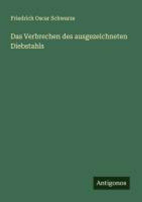 Friedrich Oscar Schwarze: Das Verbrechen des ausgezeichneten Diebstahls, Buch