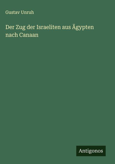 Gustav Unruh: Der Zug der Israeliten aus Ägypten nach Canaan, Buch