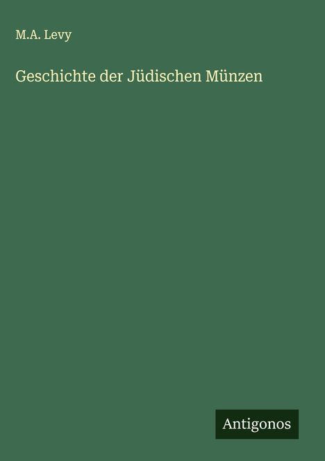 M. A. Levy: Geschichte der Jüdischen Münzen, Buch