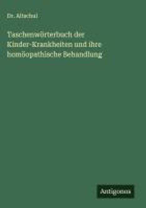 Altschul: Taschenwörterbuch der Kinder-Krankheiten und ihre homöopathische Behandlung, Buch