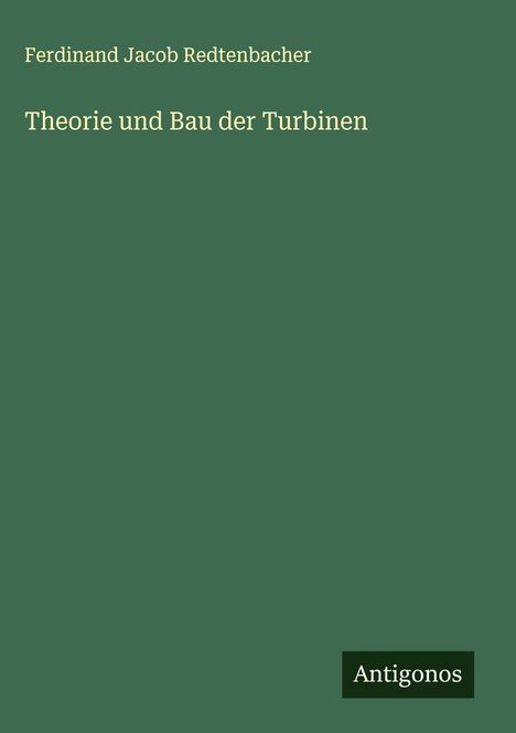 Ferdinand Jacob Redtenbacher: Theorie und Bau der Turbinen, Buch