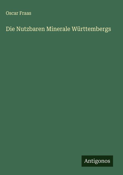 Oscar Fraas: Die Nutzbaren Minerale Württembergs, Buch