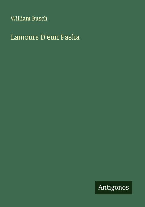 William Busch (1901-1945): Lamours D'eun Pasha, Buch