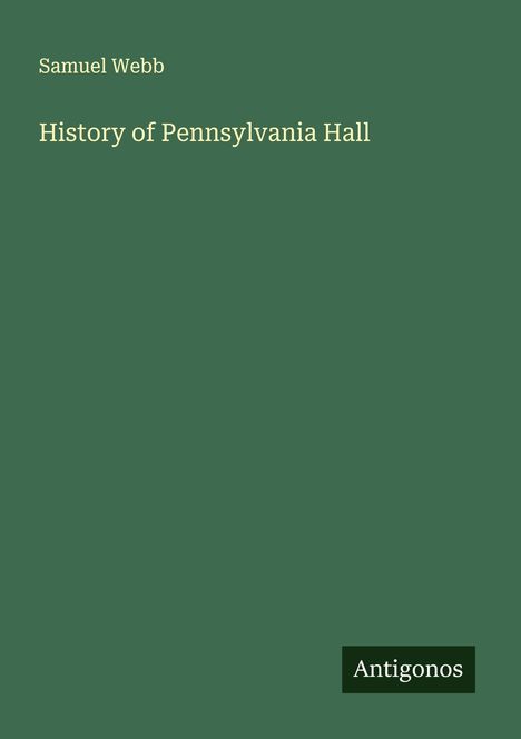 Samuel Webb: History of Pennsylvania Hall, Buch