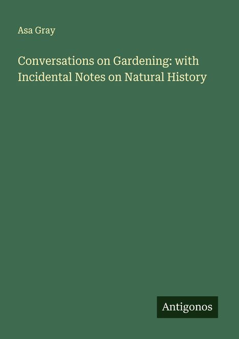 Asa Gray: Conversations on Gardening: with Incidental Notes on Natural History, Buch