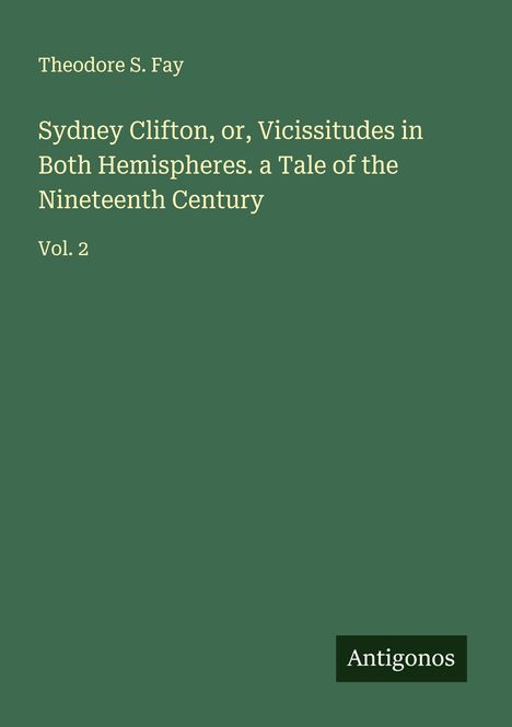 Theodore S. Fay: Sydney Clifton, or, Vicissitudes in Both Hemispheres. a Tale of the Nineteenth Century, Buch