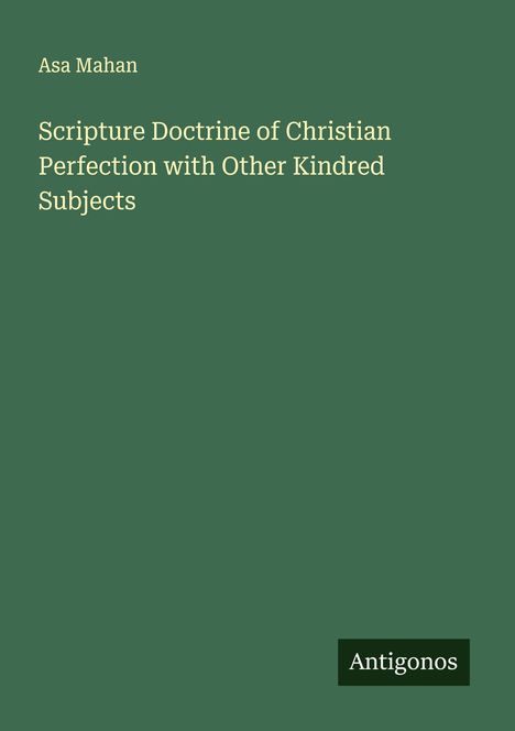 Asa Mahan: Scripture Doctrine of Christian Perfection with Other Kindred Subjects, Buch