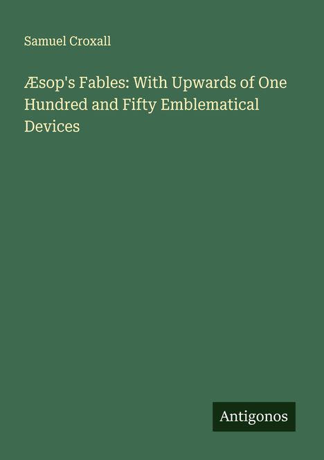 Samuel Croxall: Æsop's Fables: With Upwards of One Hundred and Fifty Emblematical Devices, Buch