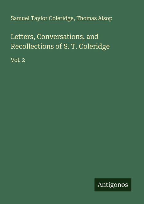 Samuel Taylor Coleridge: Letters, Conversations, and Recollections of S. T. Coleridge, Buch