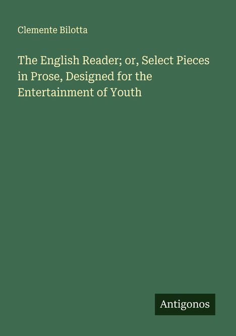 Clemente Bilotta: The English Reader; or, Select Pieces in Prose, Designed for the Entertainment of Youth, Buch